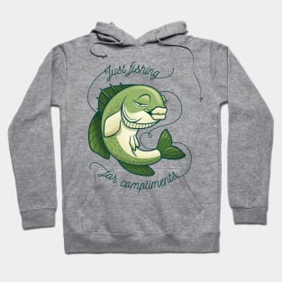 I'm fishing for compliments Hoodie